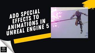 How to Add Special Effects to Animations in Unreal Engine 5