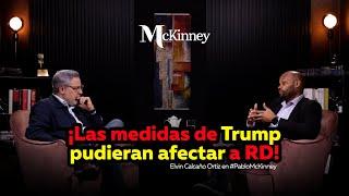 ¡Las medidas de Trump pudieran afectar a RD! | Elvin Calcaño Ortiz en #PabloMcKinney