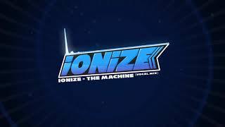 iONiZE - The Machine (Vocal Mix) [Melbourne Bounce] *Free Download*