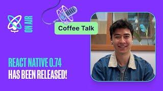 Behind the Scenes of React Native 0.74 Release | React Universe On Air: Coffee Talk #18