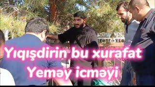 Ağali Şirvanlı. Yiqişdırın bu xurafat yeməy icməyi