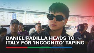 Daniel Padilla heads to Italy for 'Incognito' taping | ABS-CBN News