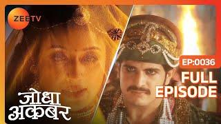 Jodha ने Jalal को दिया दो शर्त । | Jodha Akbar | Full Episode 36 | Zee TV