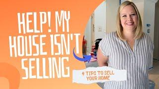 Help! My house isn't selling | 4 tips to sell your house