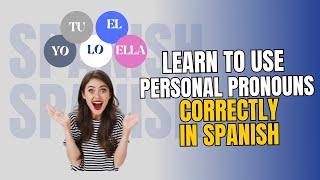 "Master personal pronouns and become a Spanish expert!!"