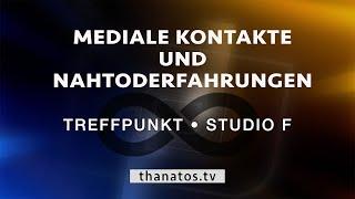 Mediale Kontakte und Nahtoderfahrungen | Treffpunkt • Studio F