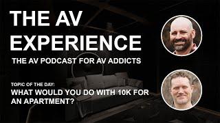 The AV Experience - What would you do with 10k for an apartment?