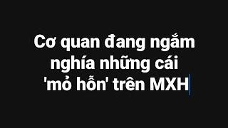 Cơ quan đang ngắm nghía những cái 'mỏ hỗn' trên MXH