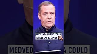 Medvedev: Russia could target Baltic states