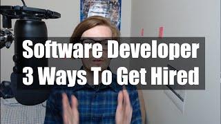 The 3 Ways To Get Hired As A Software Developer