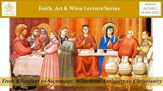 APAVM FAW Lecture 1 - “From Stimulant to Sacrament: Wine from Antiquity to Christianity”