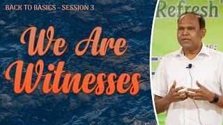 We are Witnesses | Back to Basics - Session 3 | Bro. David Sudhir Chaise | Interface Annual Camp '24