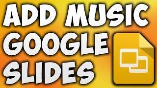 How To Add Music To Google Slides Presentation - Best Way To Add Background Music To Google Slides