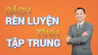 Cách Rèn Luyện Tính Tập Trung | Ngô Minh Tuấn | CEO Academy