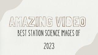 Best Station Science Images 2023|Cosmic Captures