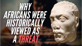 Why Africans Were Historically Viewed As A Threat