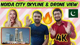 Pakistani Reacts to Noida City Skyline - Emerging India - Noida City 4k - Noida City Drone View -