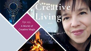 Creative Living with Jamie (eps 293): A World of Creative Magic