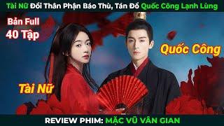 [Review Phim] Tài Nữ Đổi Thân Phận Báo Thù, Tán Đổ Quốc Công Lạnh Lùng | Tóm Tắt Phim Hay 2024