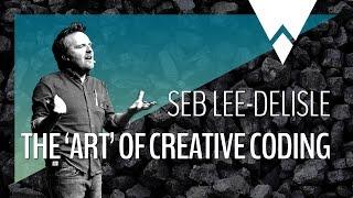 The 'Art' of Creative Coding - Seb Lee-Delisle - WestVisions #01
