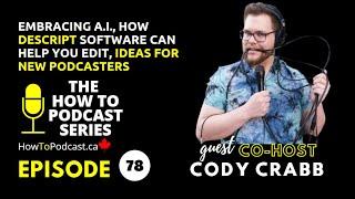 CO-HOST - Cody Crabb - Embracing A.I., How Descript Software Can Help You Edit, Ideas For Podcasters