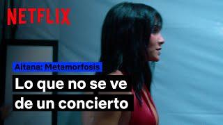 Aitana: Metamorfosis | Lo que no se ve de un concierto | Netflix