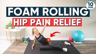 10 minute Hip Foam Rolling Routine (HIP PAIN RELIEF!)