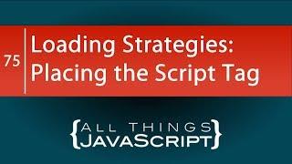 JavaScript Loading Strategies: Placing the Script Tag