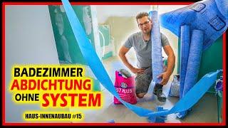 BAD ABDICHTEN OHNE SYSTEM - Abdichtung in Bad & Dusche! | Haus-Innenausbau #15 | Home Build Solution