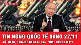 Tin nóng Quốc tế sáng 27/11: Nga “vờn” Mỹ, NATO, Ukraine bằng tên lửa Oreshnik? | Tin thế giới