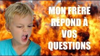 Mon frère répond à vos questions !