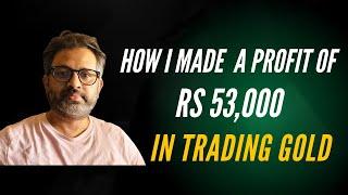 How I made profit of Rs 53,000 Trading Gold (Commodity Trading Series)