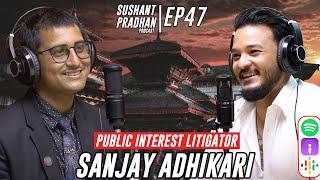 Episode 47: Sanjay Adhikari | Sushant Pradhan Podcast