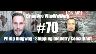 #70 Philip Ridgway - Shipping Industry Consultant - BrianVee WhyWeWork