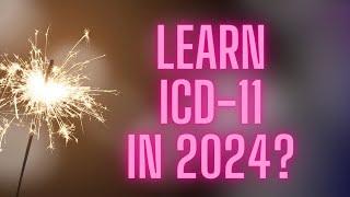 ICD-11 ? SHOULD THIS BE LEARNED IN 2024? | MEDICAL CODING