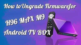 How to Upgrade Firmware for H96 MAX M9 Android TV Box