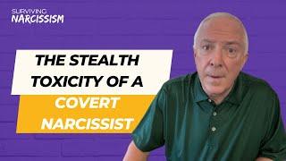 The Stealth Toxicity Of A Covert Narcissist