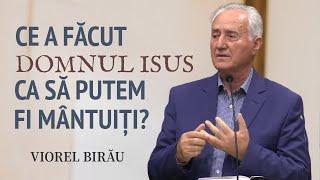 Viorel Birău - Ce a făcut Domnul Isus ca să putem fi mântuiți? | PREDICĂ 2024