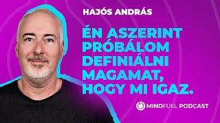 Hajós András: „Én aszerint próbálom definiálni magamat, hogy mi igaz.” // MINDFUEL // #6