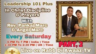 Leadership 101 Plus - In Christ Discipline & Prayers   With Rev. Pankaj Marc & Angel Marc, Part 2