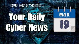 Cybersecurity News for March 19 2025   Cup of Cyber