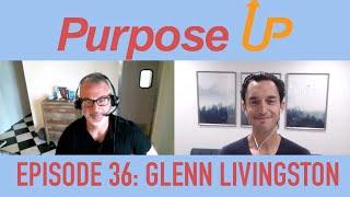 Purpose Up: Episode 36 w/ Glenn Livingston!