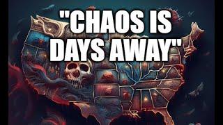 CHAOS IS DAYS AWAY, WE'VE NEVER SEEN ANYTHING LIKE THIS