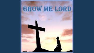 Grow Me Lord