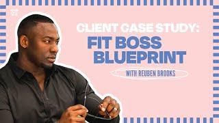 Client Case Study: Fit Boss Blueprint with Reuben Brooks - [Ep. 142]