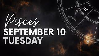 Pisces - Today Horoscope - September 10, 2024