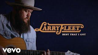 Larry Fleet - Best That I Got (Lyric Video)