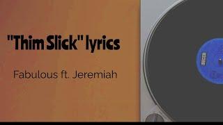 Thim Slick | Lyrics | Fabulous ft Jeremiah