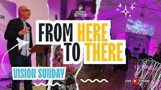 FROM HERE TO THERE (Vision Sunday) I Pastor Mark Penman