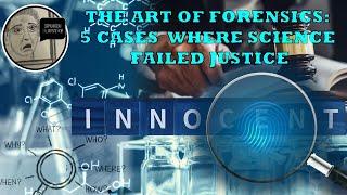 The Art of Forensics: 5 Cases Where Science Failed Justice                    #miscarriageofjustice